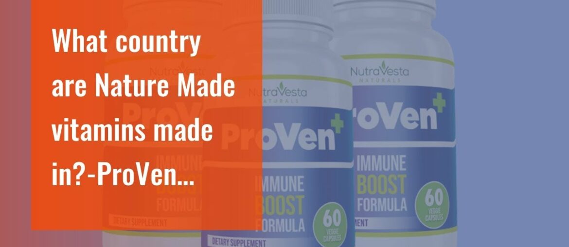 What country are Nature Made vitamins made in?-ProVen Review CA