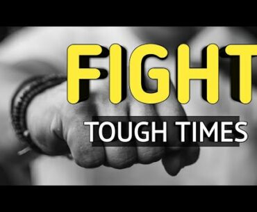 HOW TO FIGHT THESE TOUGH TIMES