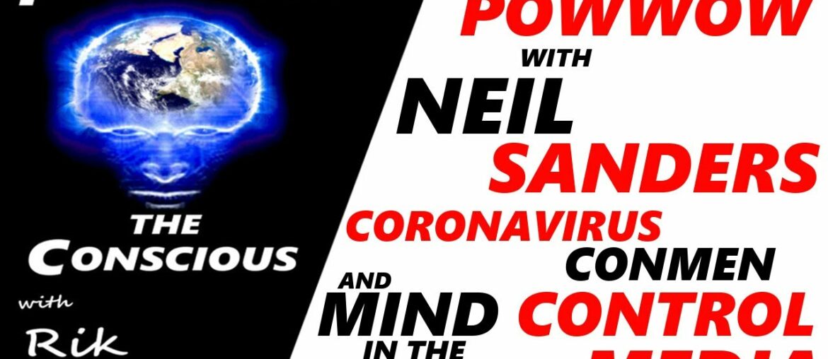 Neil Sanders - A Powwow about Coronavirus/Covid-19, Conmen and Mind Control in the Alternative Media