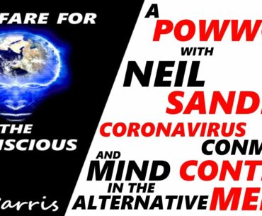 Neil Sanders - A Powwow about Coronavirus/Covid-19, Conmen and Mind Control in the Alternative Media