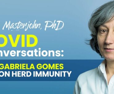 COVID Conversations: Gabriela Gomes on Herd Immunity