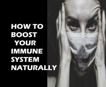 HOW TO BOOST YOUR IMMUNE SYSTEM NATURALLY AND FIGHT DISEASES/ COVID 19