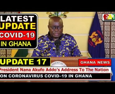 Nana Akufo Addo UPDATE 17 LATEST Address To The Nation on COVID-19 | GHANA NEWS on COVID-19 in GHANA