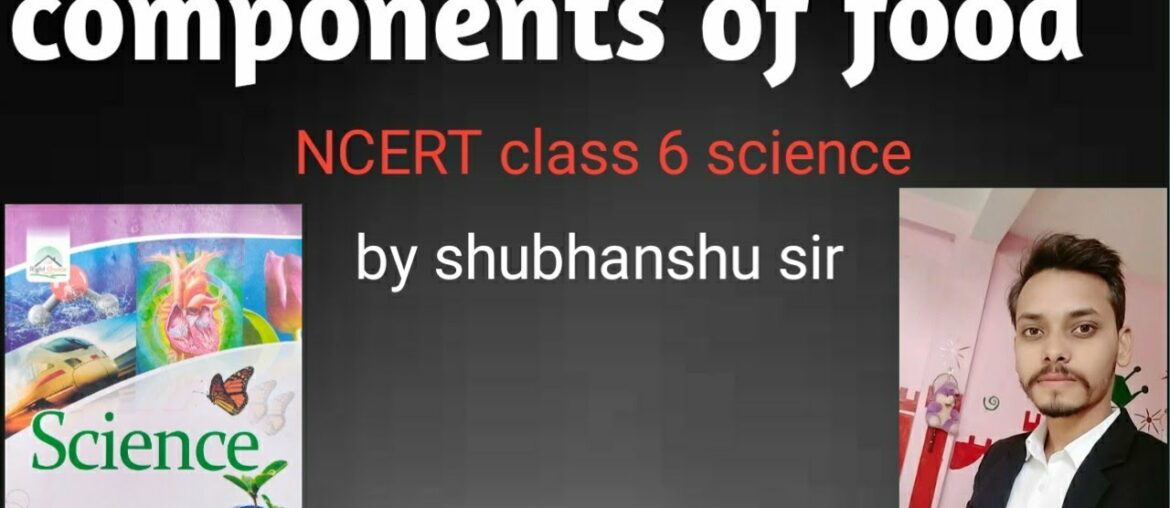 Components of food |protein fat vitamin| #Ncert class6 science chapter 2 | #Edexplain shubhanshu sir