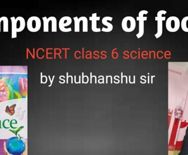 Components of food |protein fat vitamin| #Ncert class6 science chapter 2 | #Edexplain shubhanshu sir