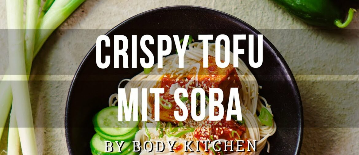 Crispy Tofu mit Soba - Fitness-Rezept von Body Kitchen