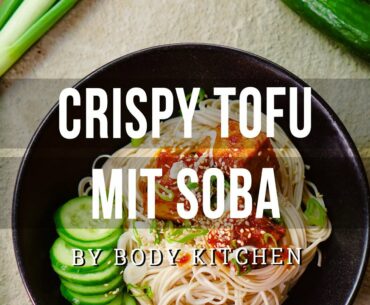 Crispy Tofu mit Soba - Fitness-Rezept von Body Kitchen