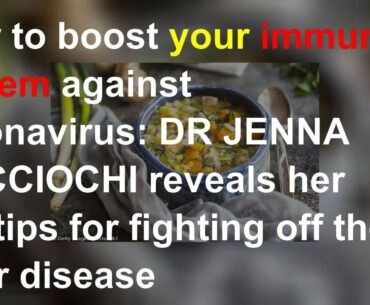 How to boost your immune system against coronavirus: DR JENNA MACCIOCHI reveals her top-tips for fi