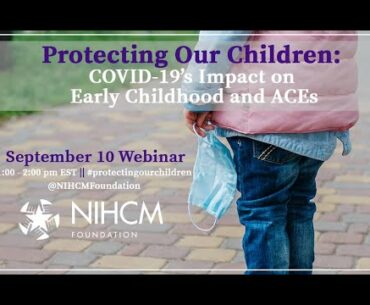 Protecting Our Children: COVID-19’s Impact on Early Childhood and ACEs