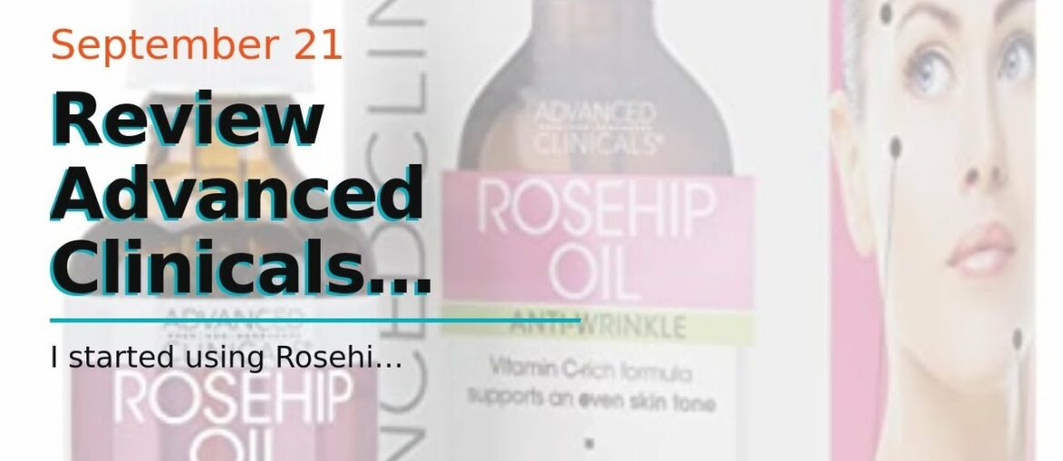 Review Advanced Clinicals Rosehip Body Oil. Anti-Aging oil with Vitamin A for neck, decollete,...