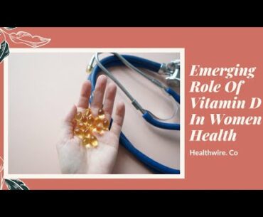 Emerging Role Of Vitamin D In Women’s Health