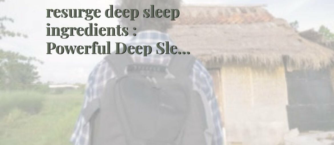 resurge deep sleep ingredients :  Powerful Deep Sleep  as well as  Weight Reduction Formula