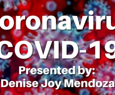 Coronavirus (COVID-19) | Presented by: Denise Joy Mendoza, Gr. 10-St. Isidore of Seville