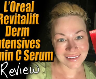 L’Oreal Revitalift Derm Intensives Vitamin C Serum Review  | Wannabe Beauty Guru