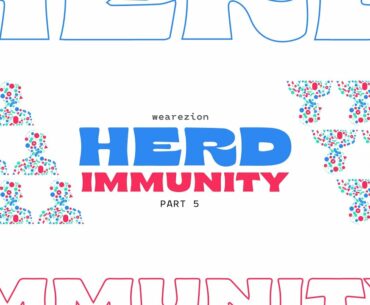 Herd Immunity Series ~ Part 5 | We Are Zion