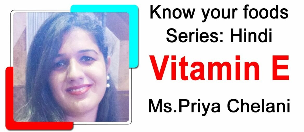 Vitamin E By Priya Chelani | Know Your Foods Series | Hindi