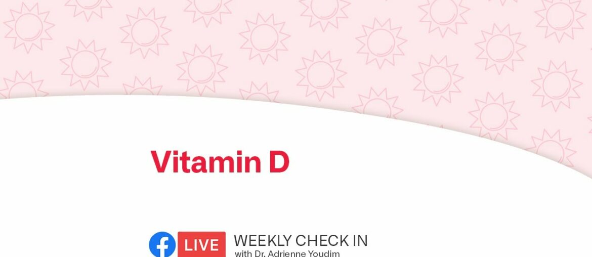 Weekly check-in with Dr. Adrienne Youdim - Vitamin D