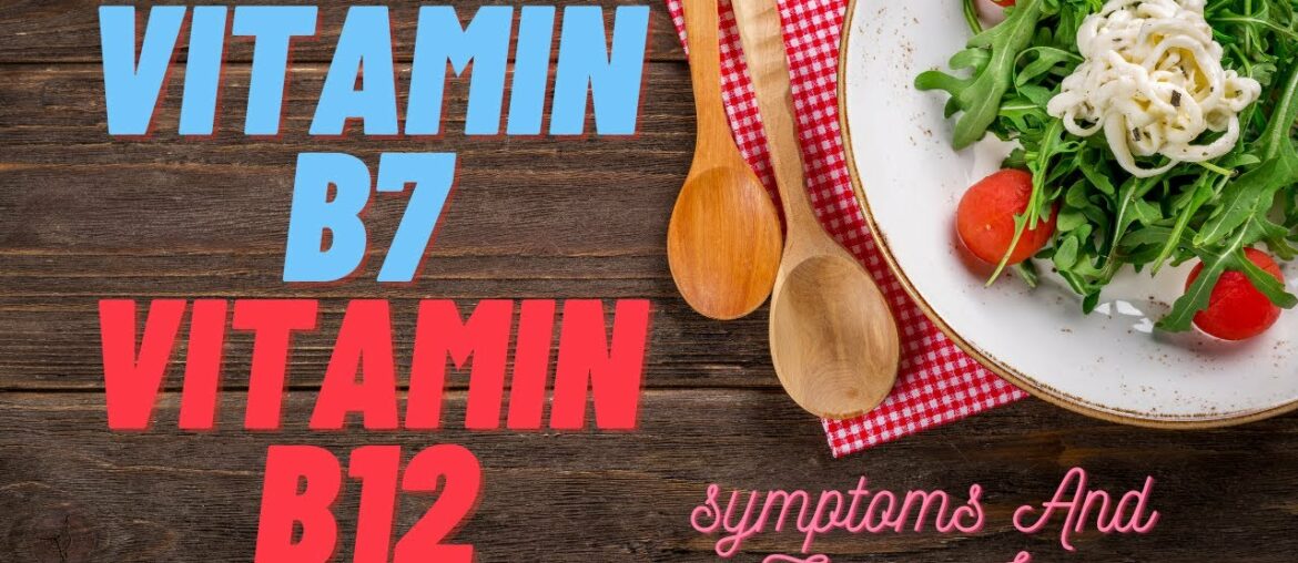 Vitamin B7 And Vitamin B12 Foods List Symptoms And Treatments