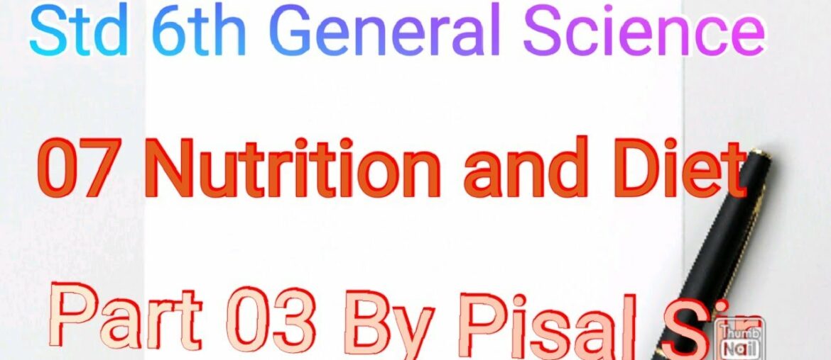 Std 6th General Science Ch 07 Nutrition & Diet Part 03 By Pisal Sir