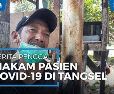 Cerita Penggali Makam Covid-19 Tangsel, Kerja Tanpa Libur, Berbekal Vitamin dari Istri