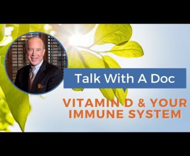 Talk With A Doc: Vitamin D & Your Immune System