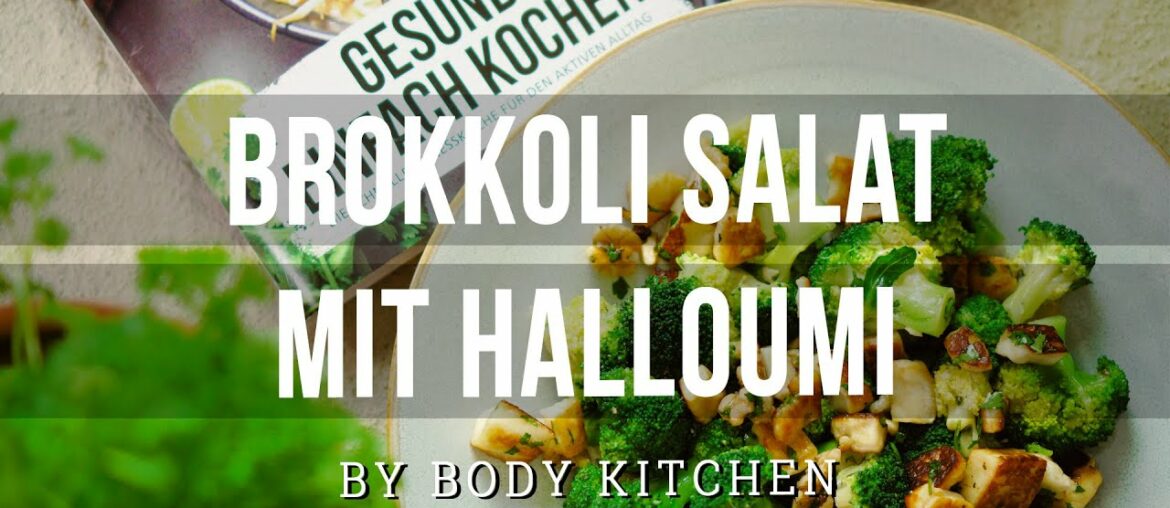 Brokkoli Salat mit Halloumi - Fitness-Rezept von Body Kitchen