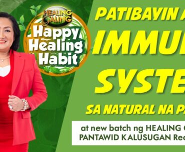 HAPPY HEALING HABIT: PATIBAYIN ANG IMMUNE SYSTEM HABANG WALA PANG BAKUNA LABAN SA COVID-19