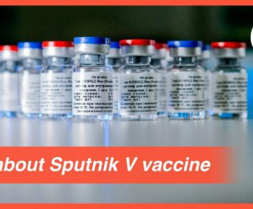 All about Russia’s Sputnik V vaccine