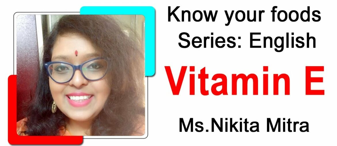 Vitamin E  By Nikita Mitra | Know Your Foods Series | English