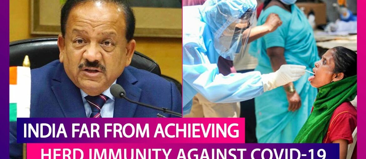 Dr Harsh Vardhan Warns India Still Far From Achieving Herd Immunity Against COVID-19