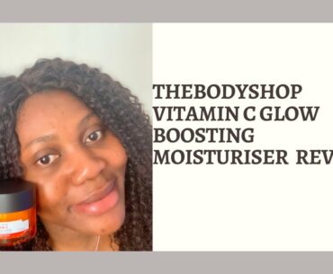 THEBODYSHOP VITAMIN C BOOSTING MOISTURISER REVIEW #thebodyshop #skincare