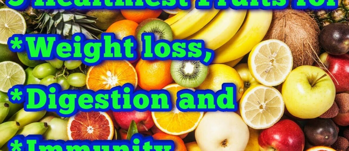 5 healthiest fruits for weight loss, digestion and immunity