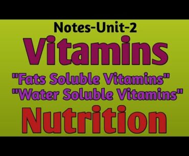 Vitamins,"Fats Soluble Vitamins,"Water Soluble Vitamins", Nutrition,Notes-Unit-2,Gnm,B.sc