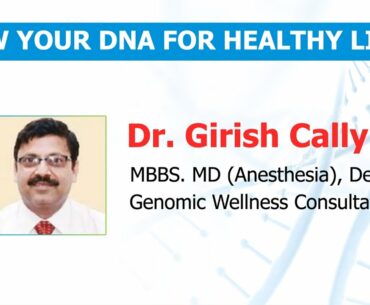 Know Your DNA for Healthy Living - Dr. Girish Cally