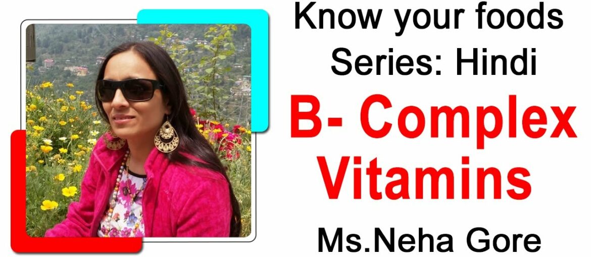 Vitamins B Complex By Neha Gore | Know Your Foods Series | Hindi