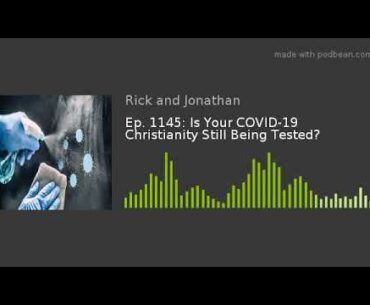 Is Your COVID-19 Christianity Still Being Tested? Ep. 1145: Christian Questions Podcast