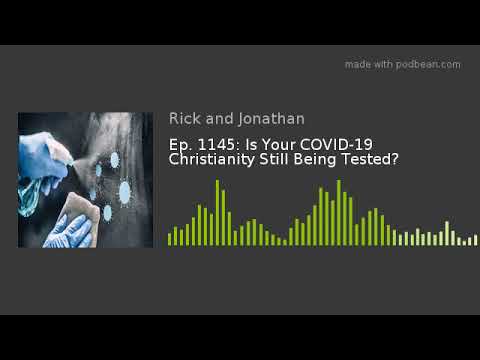 Is Your COVID-19 Christianity Still Being Tested? Ep. 1145: Christian Questions Podcast
