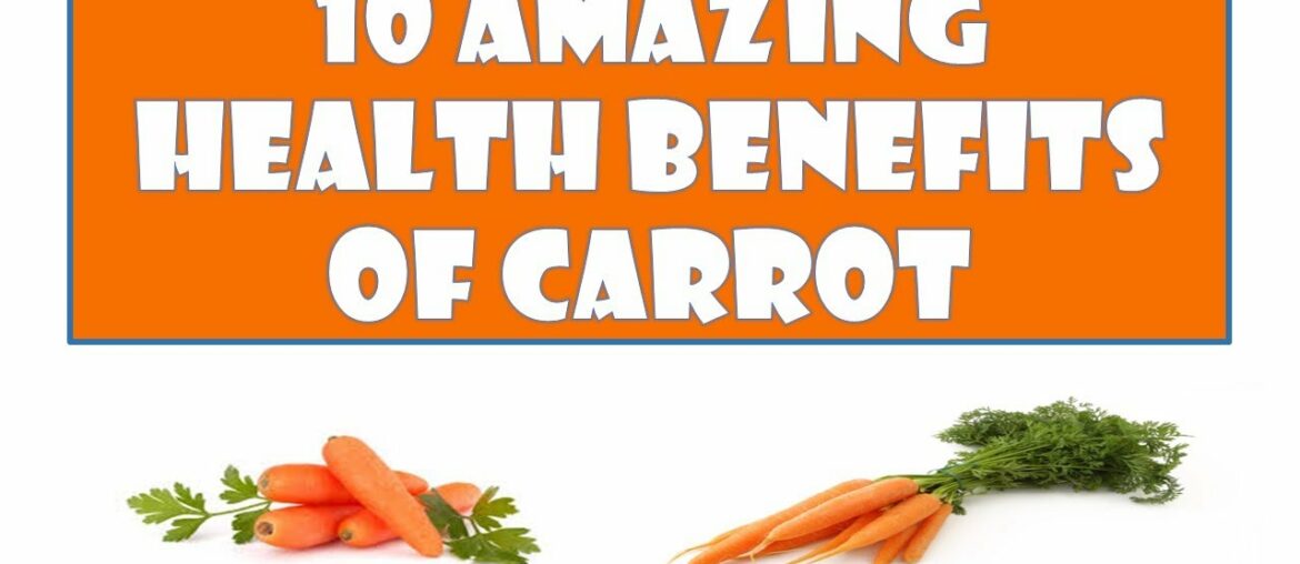 10 Amazing Health Benefits of Carrots