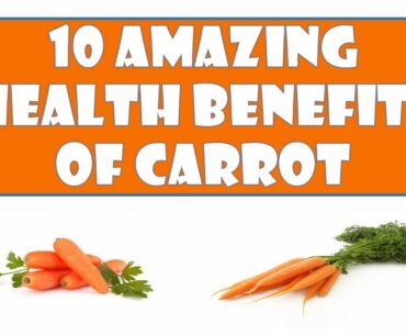10 Amazing Health Benefits of Carrots