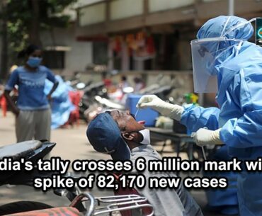 India's tally crosses 6 million mark with spike of 82,170 new cases
