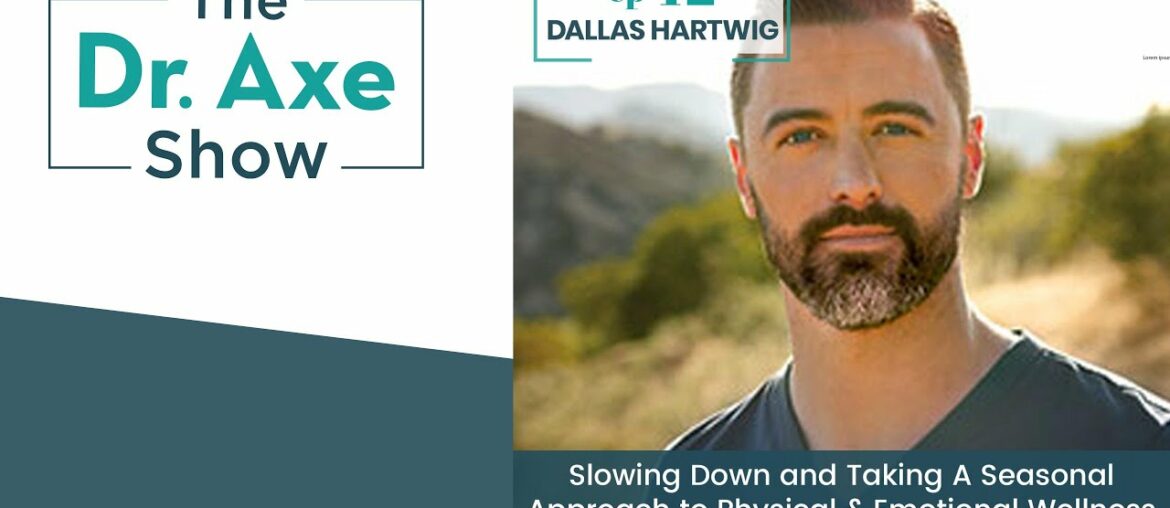 Slowing Down and Taking A Seasonal Approach to Wellness | The Dr. Axe Podcast Episode 42