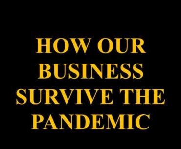 HERE IS HOW OUR BUSINESS SURVIVED THE PANDEMIC