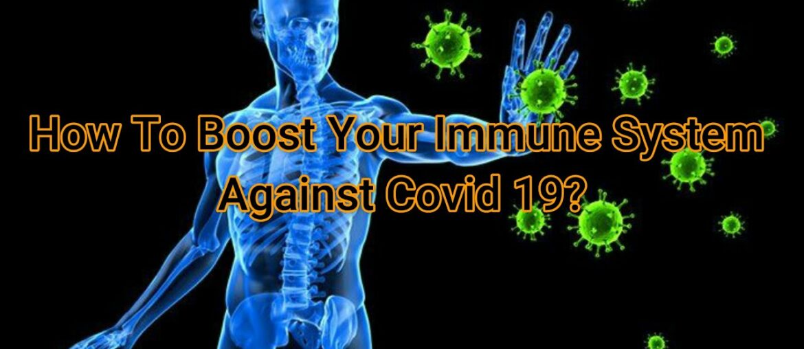 How To Boost Your Immune System Against Covid19?