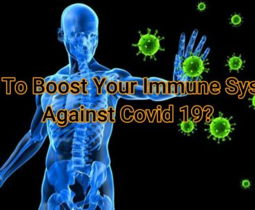 How To Boost Your Immune System Against Covid19?