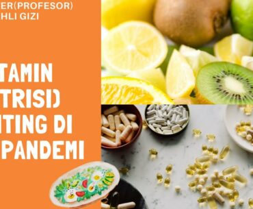 Prof.Dr.dr.Nurpudji, MPH,Sp.GK(K) : Nutrisi (Vitamin) untuk Meningkatkan Daya Tahan Tubuh | COVID-19