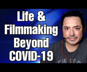 filmmaking podcast - Life & Filmmaking Beyond COVID-19