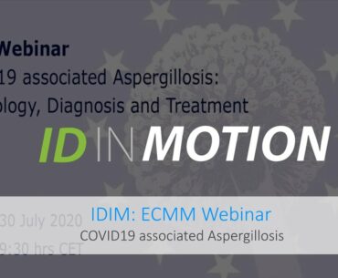 IDIM: ECMM Webinar - COVID19 associated Aspergillosis: Immunology, Diagnosis and Treatment