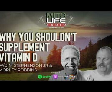 Why You Shouldn't Supplement Vitamin D w: Jim Stephenson Jr & Morely Robbins | Mitolife Radio Ep  #0