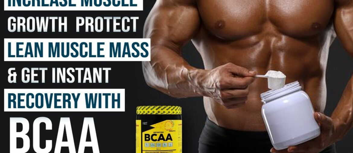 Increase Muscle Growth, Lean Muscle Mass & Get Recovery with BCAA