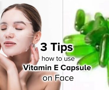 3 Tips how to Apply Vitamin E Capsule for Face Effectively - Dr. Rasya Dixit| Doctors' Circle